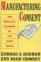 Manufacturing consent : the political economy of the mass media