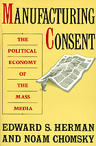 Manufacturing consent : the political economy of the mass media