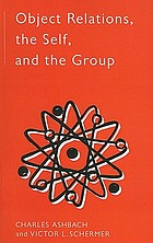 Object relations, the self, and the group : a conceptual paradigm