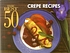 The best 50. Crepe recipes by  Coleen Simmons 