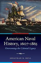 American naval history, 1607-1865 : overcoming the colonial legacy
