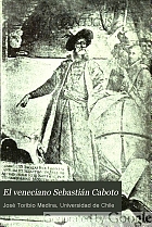 El veneciano Sebastián Caboto, al servicio de España y especialmente de su proyectado viaje á las Molucas por el Estrecho de Magallanes y al reconocimiento de la costa del continente hasta la gobernación de Pedrarias Dávila,