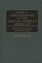 Choral arrangements of the African-American spirituals : historical overview and annotated listings