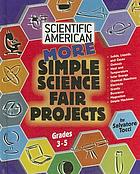 Scientific American : more simple science fair projects, grades 3-5
