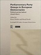 Parliamentary party groups in European democracies : political parties behind closed doors