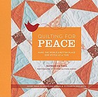 Quilting for peace : make the world a better place one stitch at a time