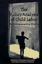 The policy analysis of child labor : a comparative study