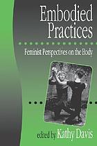 Embodied practices : feminist perspectives on the body