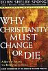 Why Christianity must change or die : a bishop... de John Shelby Spong