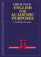 Check your English for academic purposes : a workbook for users
