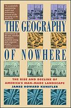 The geography of nowhere : the rise and decline of America's man-made landscape