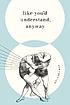 Like you'd understand, anyway : stories