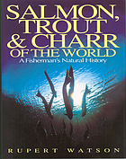 Salmon, trout & charr of the world : a fisherman's natural history