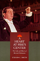 A heart at fire's center : the life and music of Bernard Herrmann