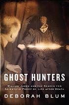 Ghost hunters : William James and the search for scientific proof of life after death