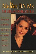 Mulder, it's me : Gillian Anderson : an x-haustive x-posé of the woman who is special agent Dana Scully