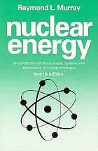 Nuclear Energy : Introduction to the Concepts, Systems and Applications of Nuclear Processes