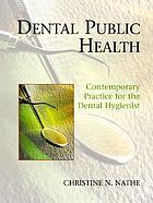 Dental public health : contemporary practice for the dental hygienist