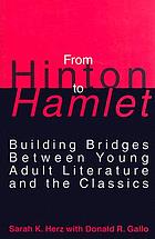 From Hinton to Hamlet : building bridges between young adult literature and the classics
