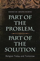 Part of the problem, part of the solution : religion today and tomorrow