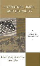 Literature, race, and ethnicity : contesting American identities