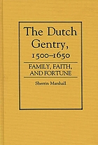 The Dutch gentry, 1500-1650 : family, faith, and fortune