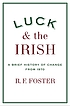 Luck and the Irish : a brief history of change... de R  F Foster