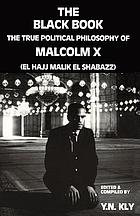 The black book : the true political philosophy of Malcolm X (El Hajj Malik El Shabazz)