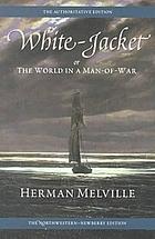 White-jacket : or, The world in a man-of-war
