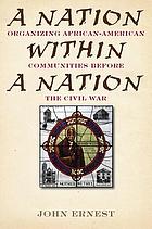 A nation within a nation : organizing African-American communities before the Civil War