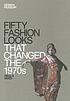 Fifty fashion looks that changed the 1970s by  Paula Reed 