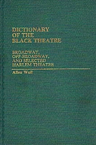 Dictionary of the Black theatre : Broadway, off-Broadway, and selected Harlem theatre