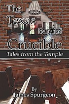 The Texas Baptist crucible : tales from the temple