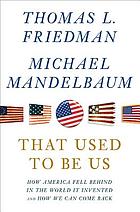 That used to be us : how America fell behind in the world it invented and how we can come back