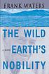 The wild earth's nobility por Frank Waters