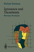 Ignorance and uncertainty : emerging paradigms