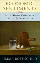 Economic sentiments : Adam Smith, Condorcet, and the Enlightenment