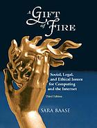 A gift of fire : social, legal, and ethical issues for computing and the Internet