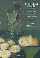 Plenti and grase : food and drink in a sixteenth-century household : 'plenti and grase bi in this plase whyle everi man is plesed in his degre'
