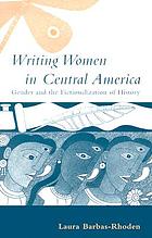 Writing women in Central America : gender and the fictionalization of history
