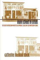 Main street in crisis : the great depression and the old middle class on the northern plains