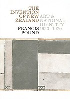 The invention of New Zealand : art & national identity, 1930-1970