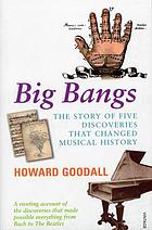 Big bangs : the story of five discoveries that changed musical history