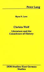 Christa Wolf : literature and the conscience of history