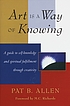 Art is a way of knowing 著者：  Pat B Allen 
