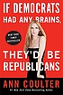 If Democrats had any brains, they'd be Republicans door Ann H Coulter