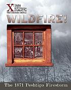 Wildfire! : the 1871 Peshtigo firestorm