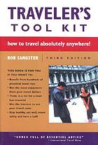 Traveler's tool kit : how to travel absolutely anywhere
