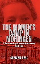 The women's camp in Moringen : a memoir of imprisonment in Germany, 1936-1937