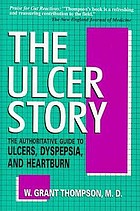 The ulcer story : the authoritative guide to ulcers, dyspepsia, and heartburn